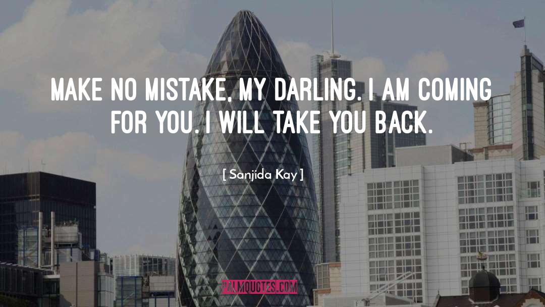 Sanjida Kay Quotes: Make no mistake, my darling.