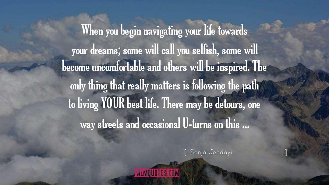 Sanjo Jendayi Quotes: When you begin navigating your