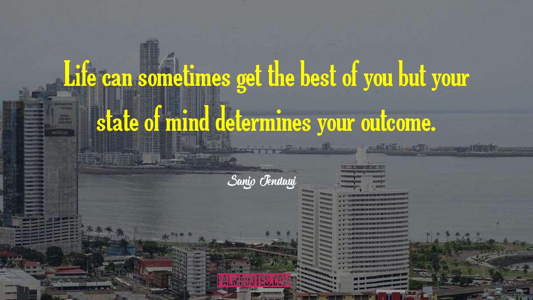 Sanjo Jendayi Quotes: Life can sometimes get the
