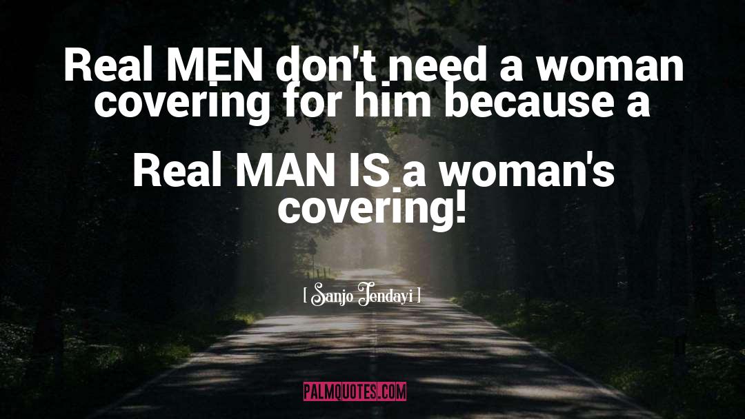 Sanjo Jendayi Quotes: Real MEN don't need a