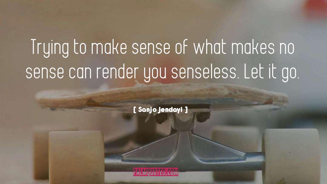 Sanjo Jendayi Quotes: Trying to make sense of