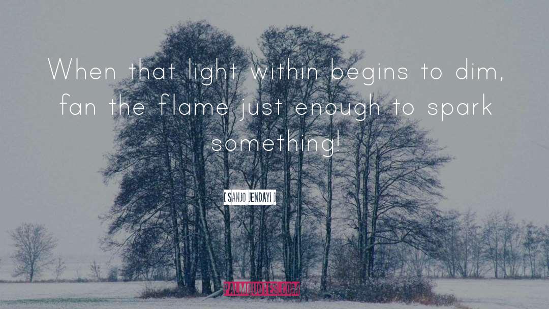 Sanjo Jendayi Quotes: When that light within begins