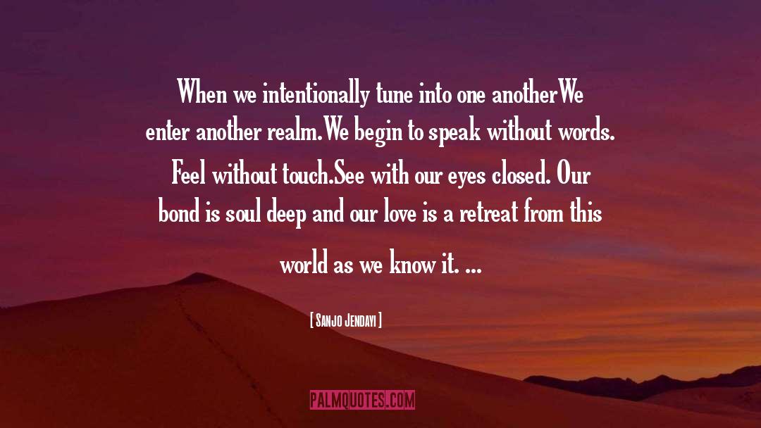 Sanjo Jendayi Quotes: When we intentionally tune into