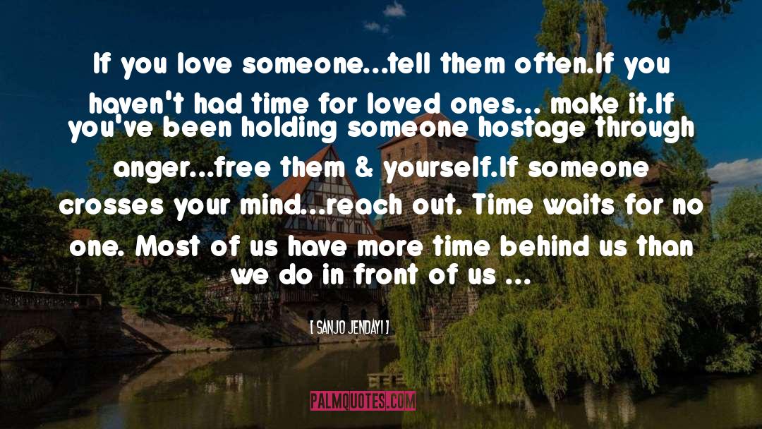 Sanjo Jendayi Quotes: If you love someone...tell them