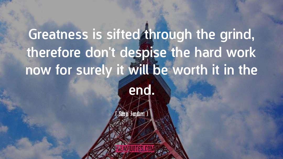 Sanjo Jendayi Quotes: Greatness is sifted through the