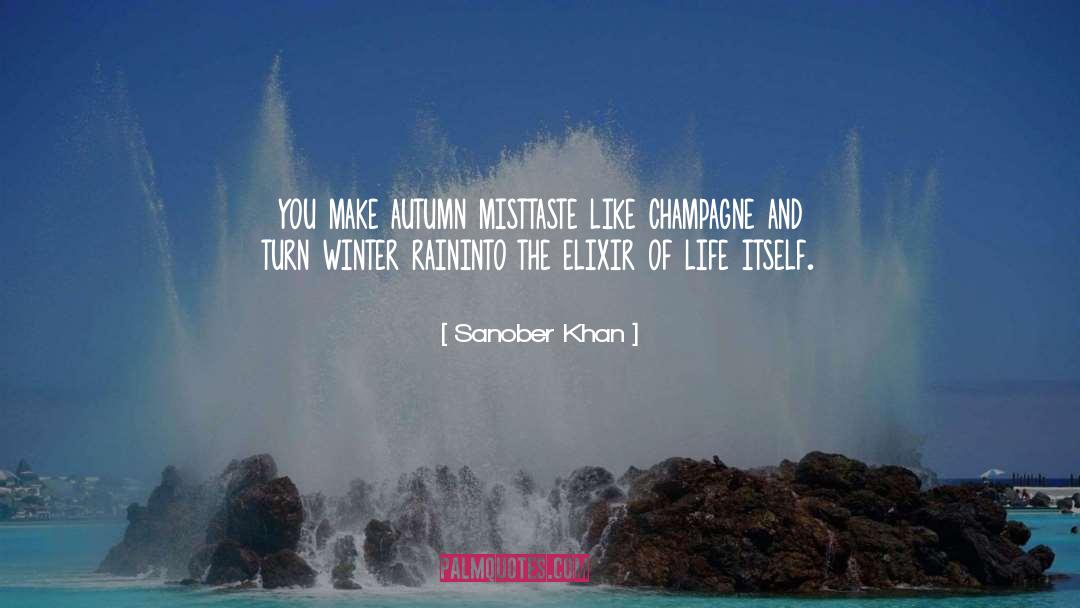 Sanober Khan Quotes: you make autumn mist<br />taste