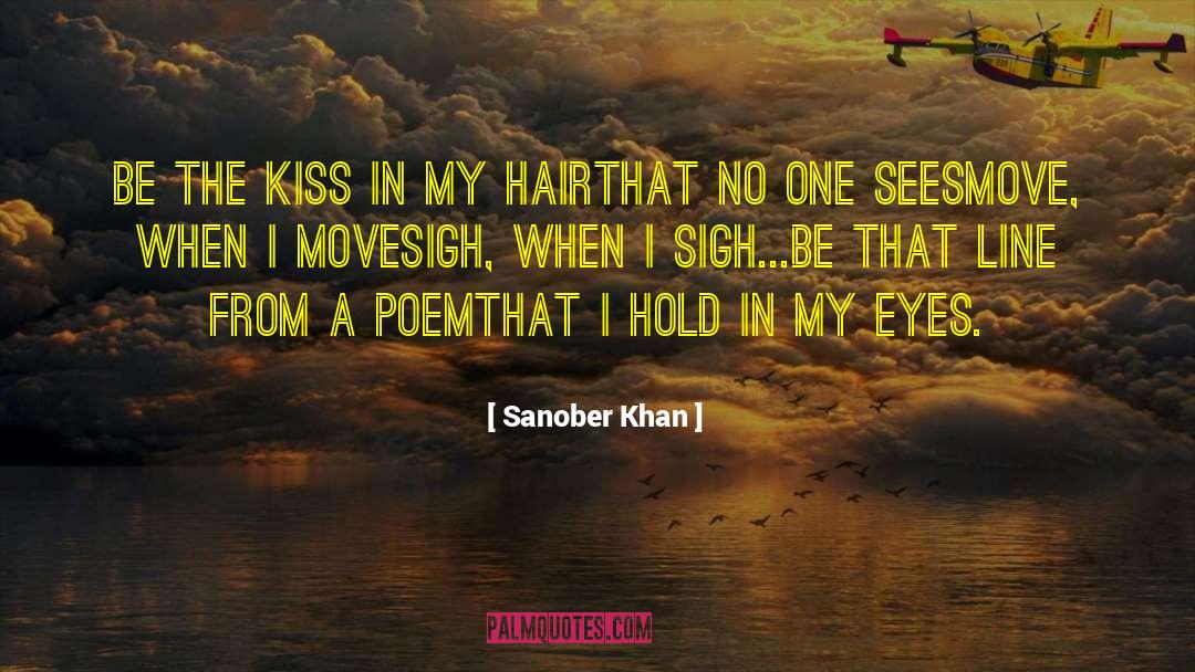 Sanober Khan Quotes: be the kiss in my