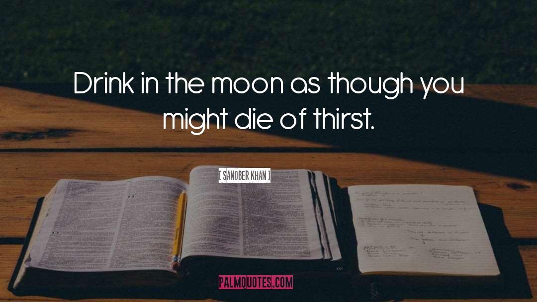 Sanober Khan Quotes: Drink in the moon as