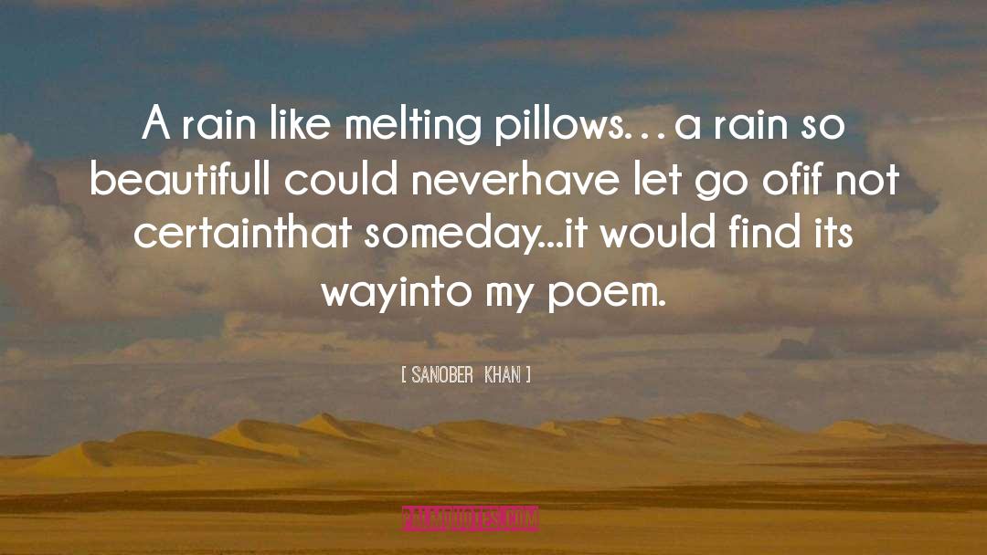 Sanober Khan Quotes: A rain like melting pillows…<br