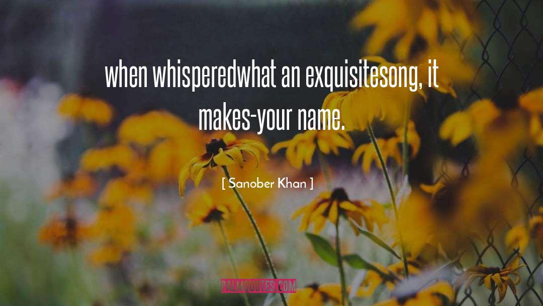 Sanober Khan Quotes: when whispered<br />what an exquisite<br