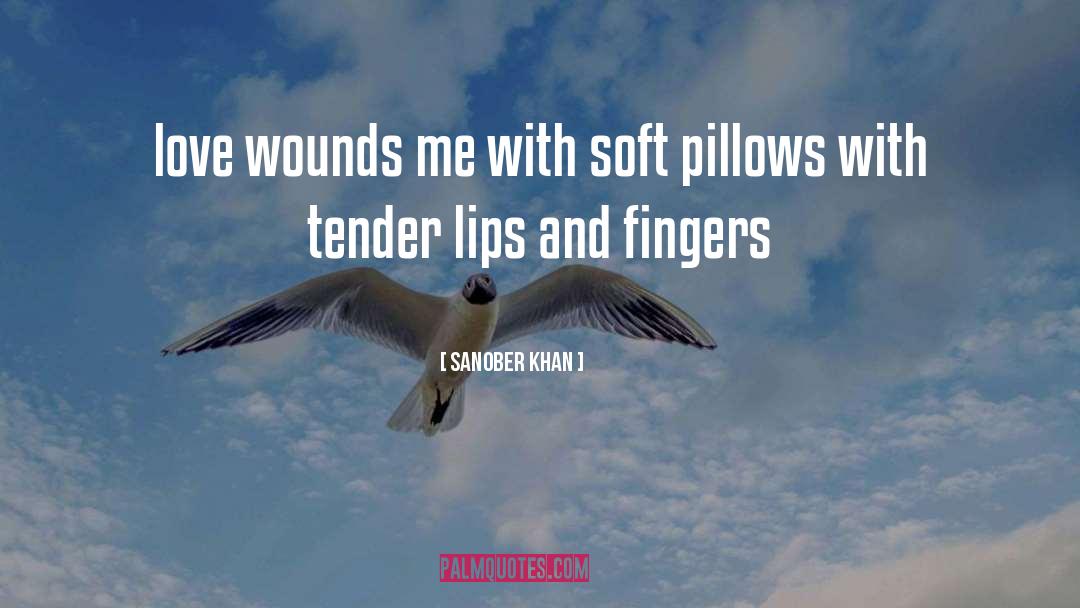 Sanober Khan Quotes: love <br />wounds me <br