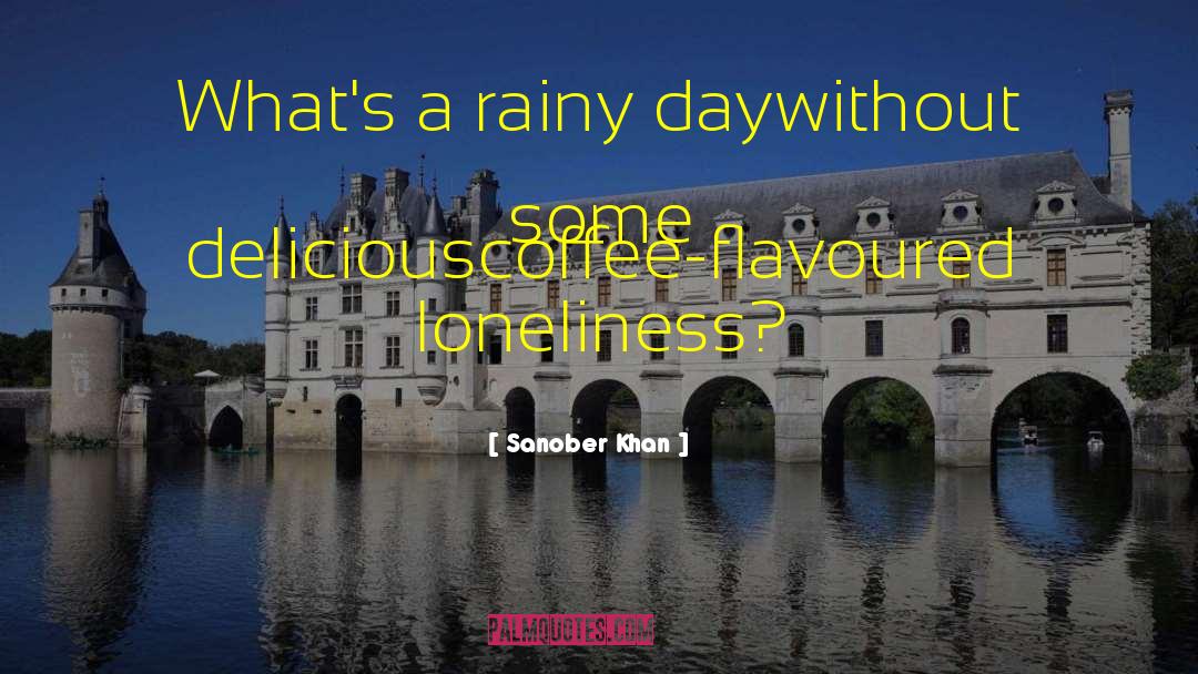 Sanober Khan Quotes: What's a rainy day<br />without