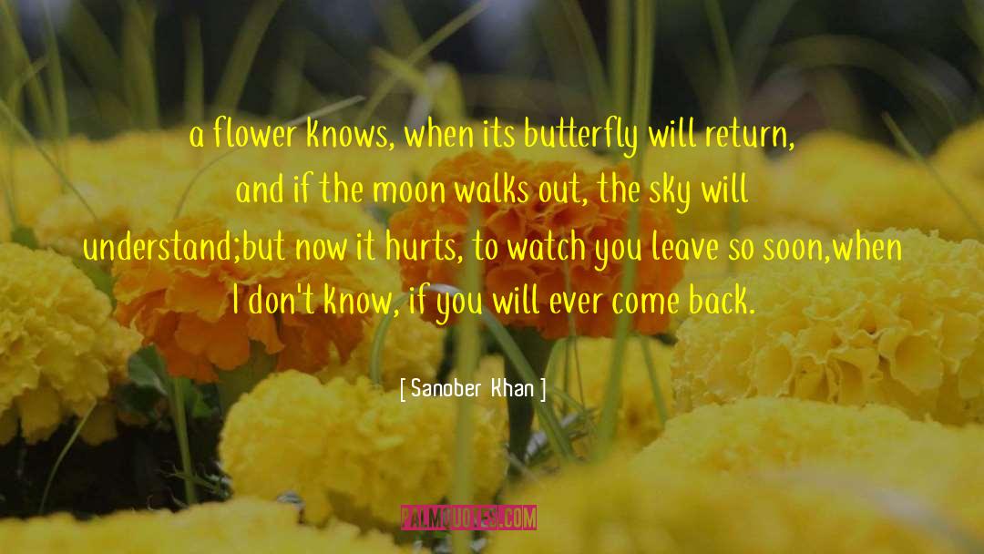 Sanober Khan Quotes: a flower knows, when its