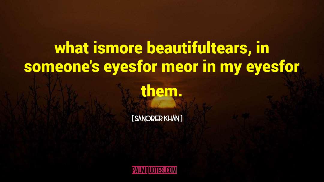 Sanober Khan Quotes: what is<br />more beautiful<br /><br