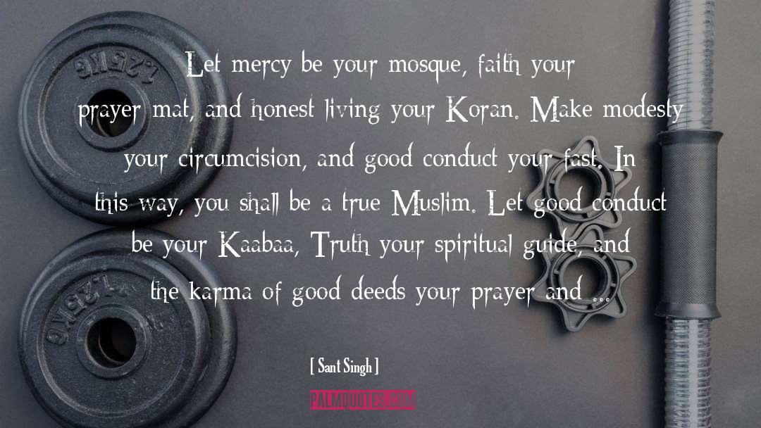 Sant Singh Quotes: Let mercy be your mosque,