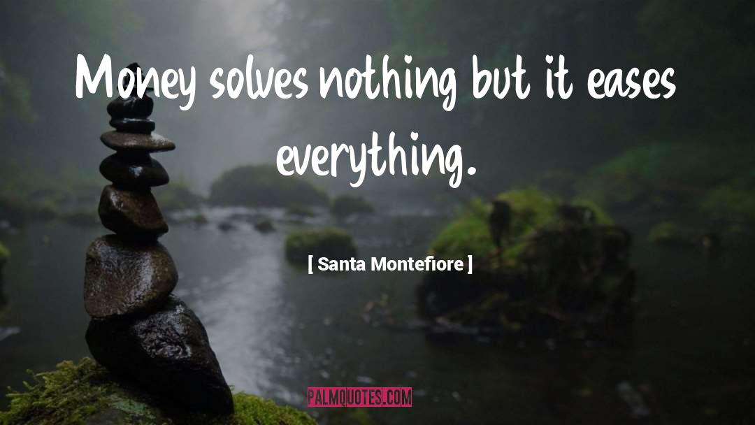 Santa Montefiore Quotes: Money solves nothing but it