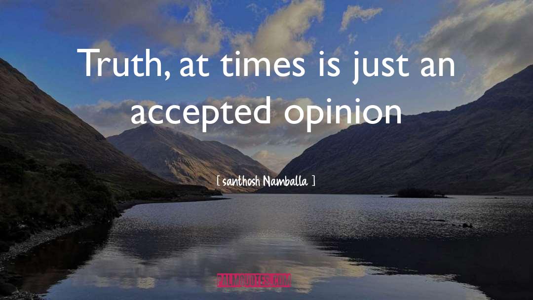 Santhosh Namballa Quotes: Truth, at times is just