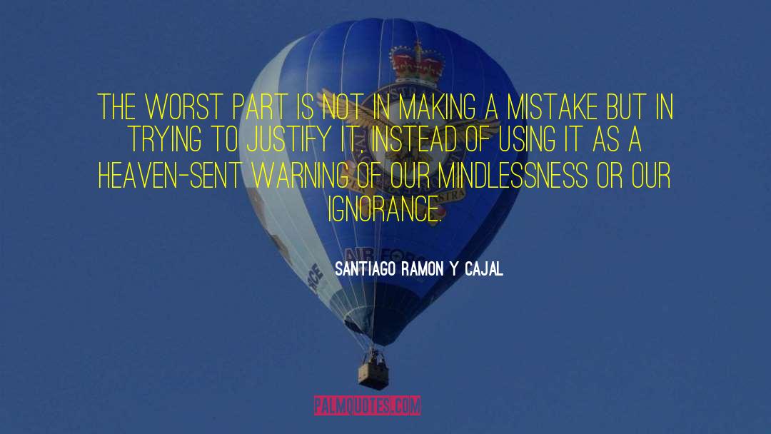 Santiago Ramon Y Cajal Quotes: The worst part is not