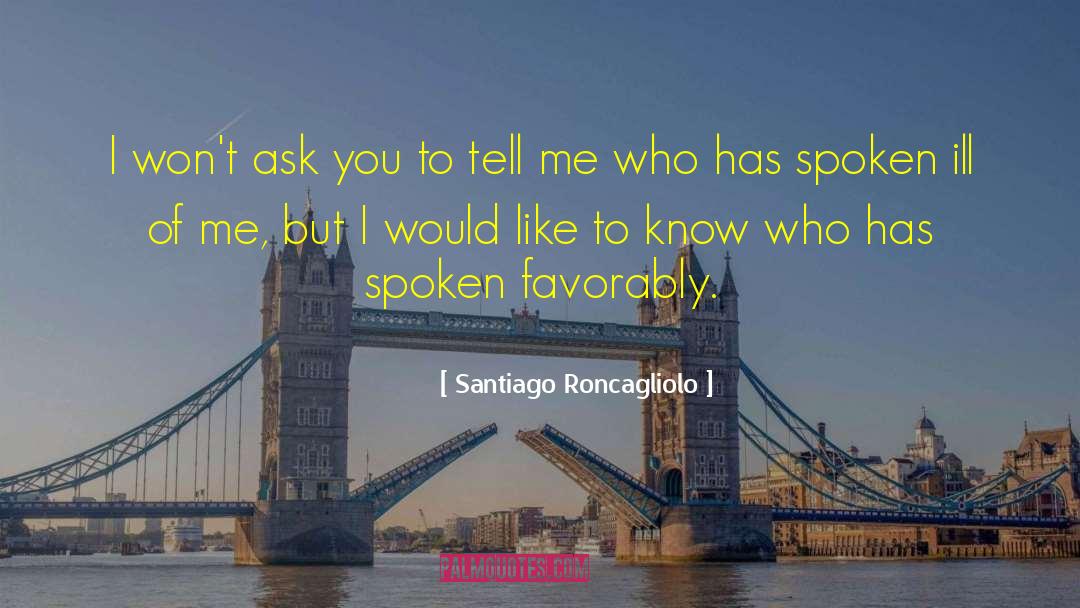 Santiago Roncagliolo Quotes: I won't ask you to