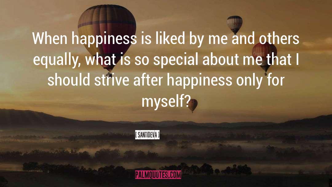 Santideva Quotes: When happiness is liked by