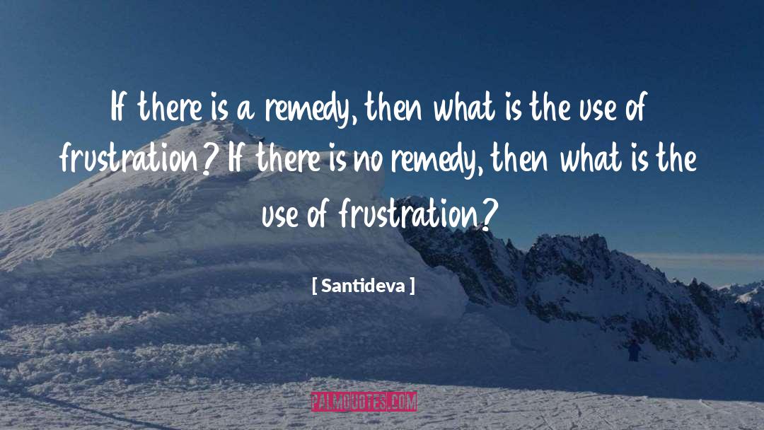 Santideva Quotes: If there is a remedy,