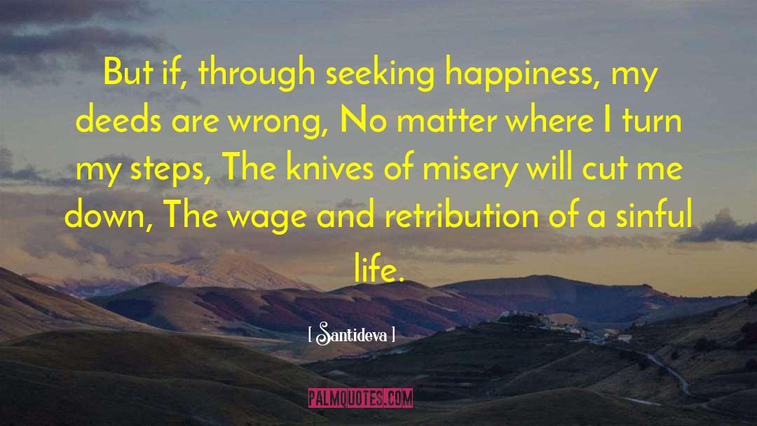 Santideva Quotes: But if, through seeking happiness,