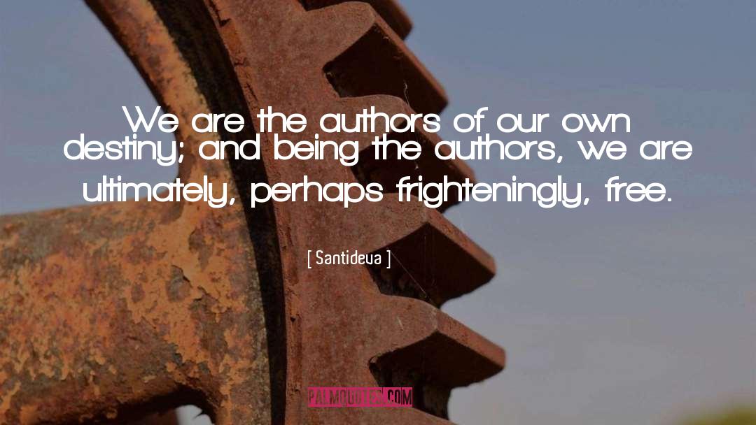Santideva Quotes: We are the authors of