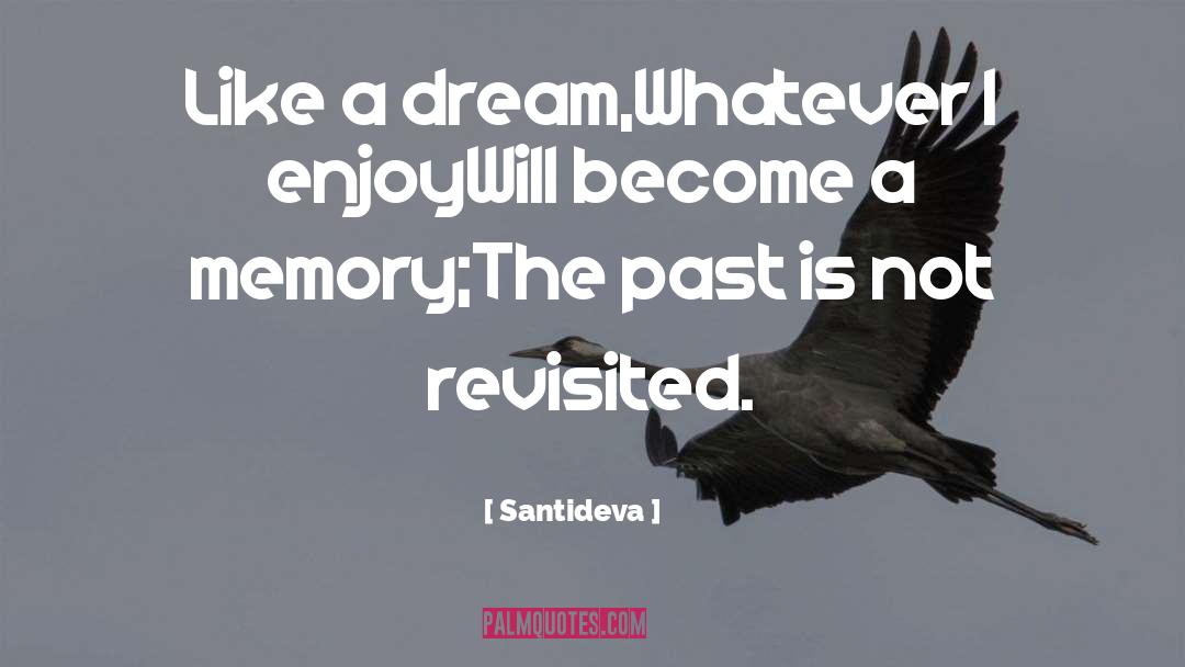 Santideva Quotes: Like a dream,<br />Whatever I