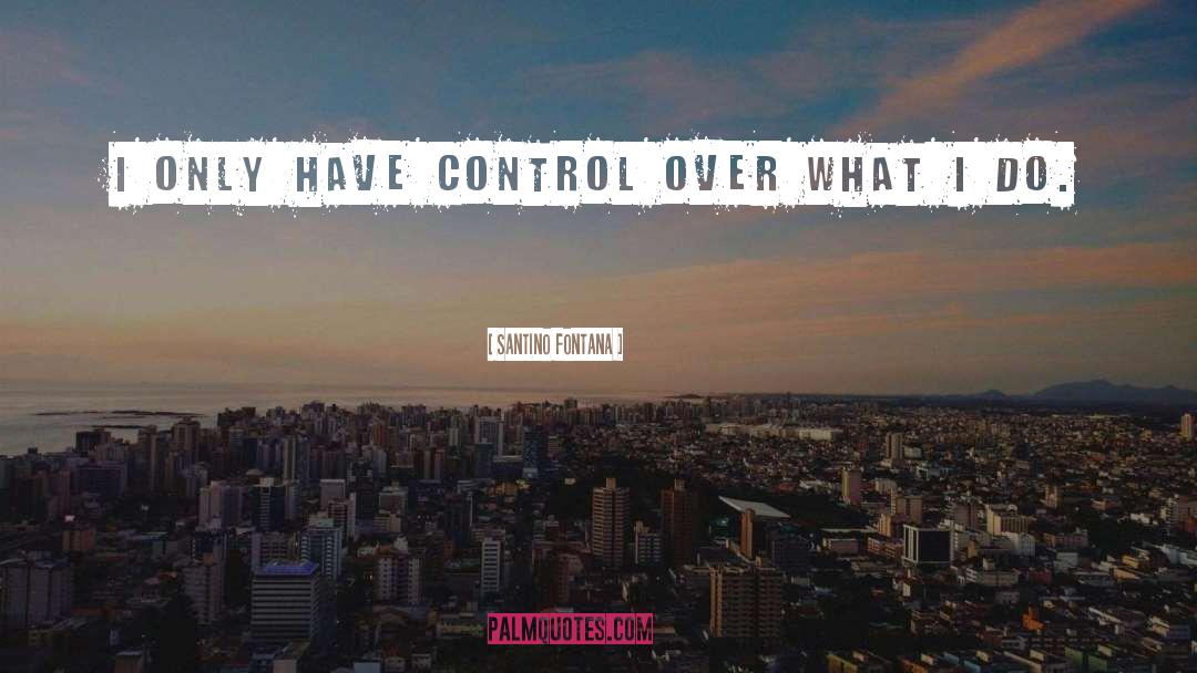 Santino Fontana Quotes: I only have control over