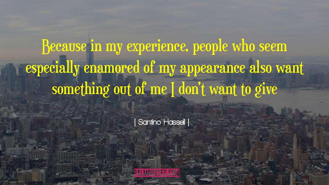 Santino Hassell Quotes: Because in my experience, people