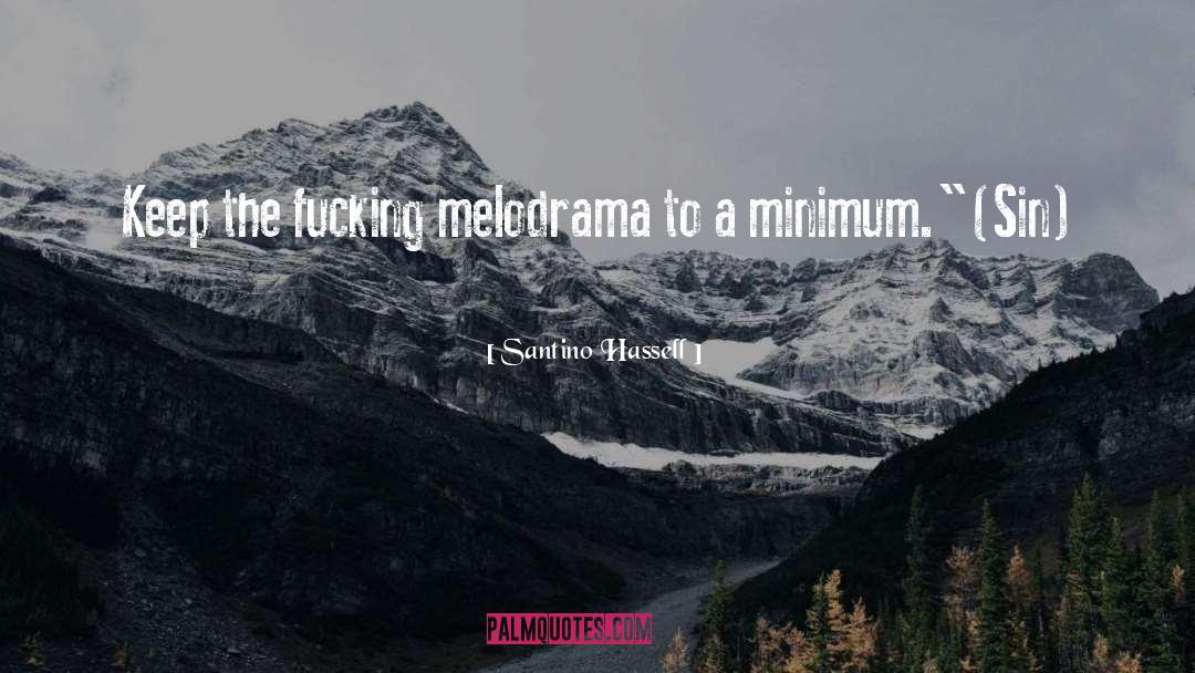 Santino Hassell Quotes: Keep the fucking melodrama to