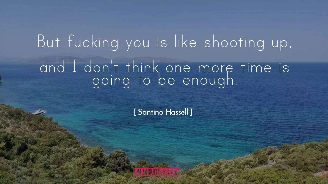 Santino Hassell Quotes: But fucking you is like