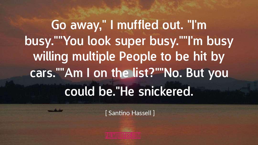 Santino Hassell Quotes: Go away,