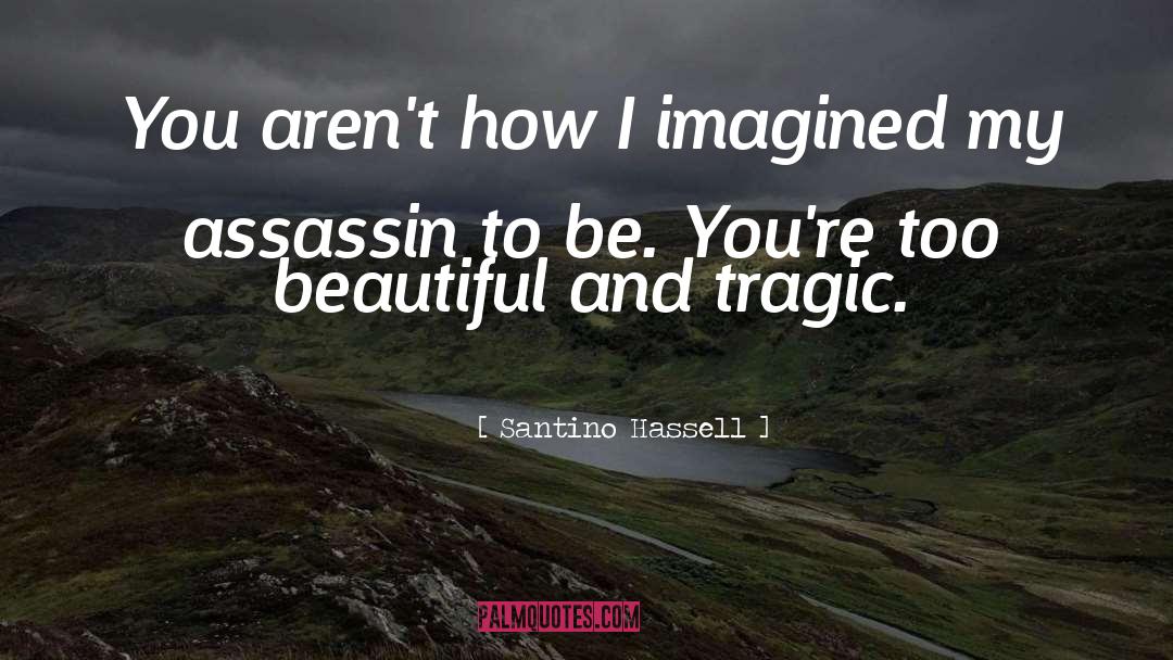 Santino Hassell Quotes: You aren't how I imagined