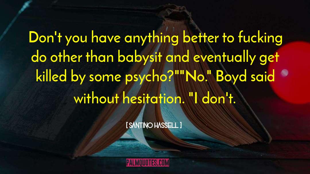Santino Hassell Quotes: Don't you have anything better