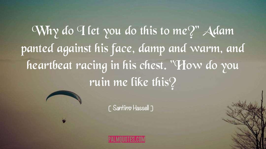 Santino Hassell Quotes: Why do I let you