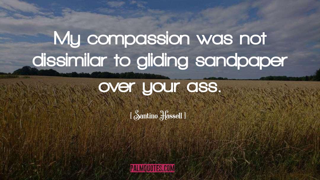 Santino Hassell Quotes: My compassion was not dissimilar