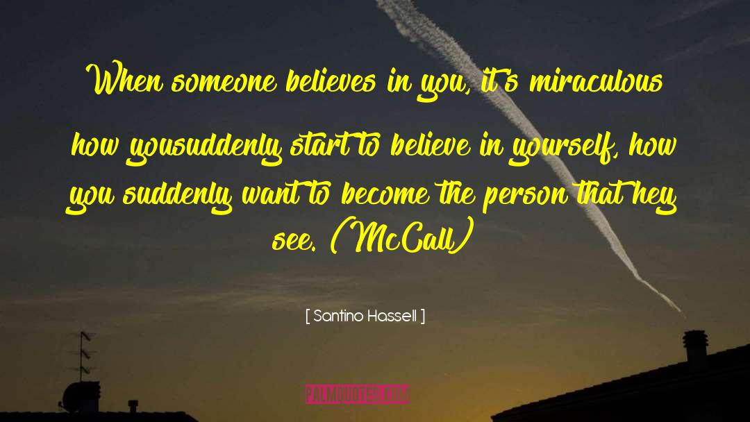 Santino Hassell Quotes: When someone believes in you,