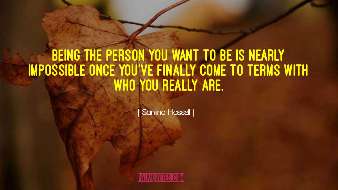 Santino Hassell Quotes: Being the person you want