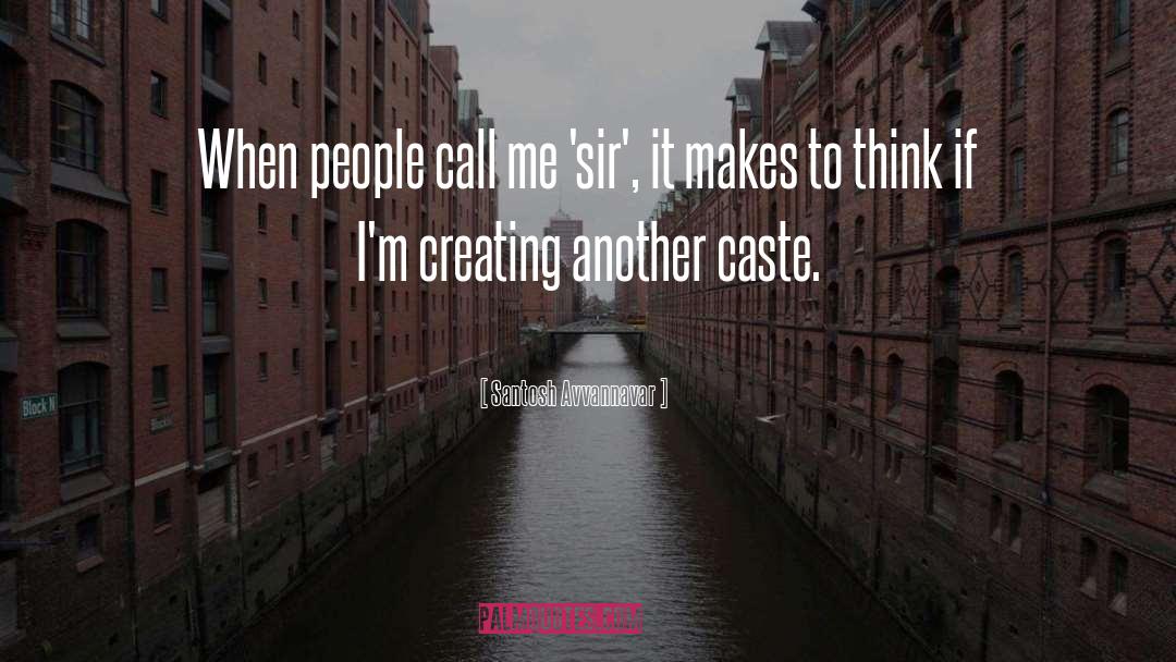 Santosh Avvannavar Quotes: When people call me 'sir',