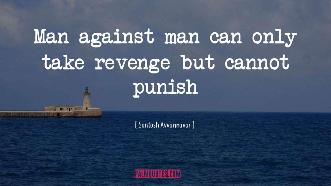 Santosh Avvannavar Quotes: Man against man can only