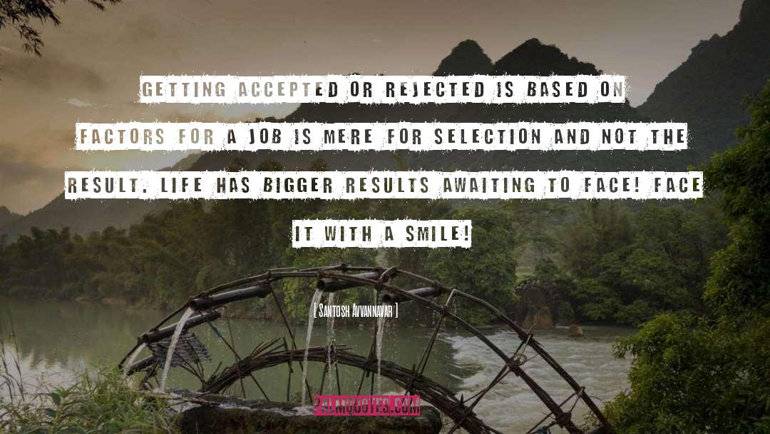 Santosh Avvannavar Quotes: Getting accepted or rejected is