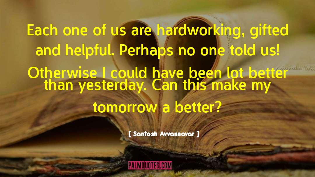 Santosh Avvannavar Quotes: Each one of us are