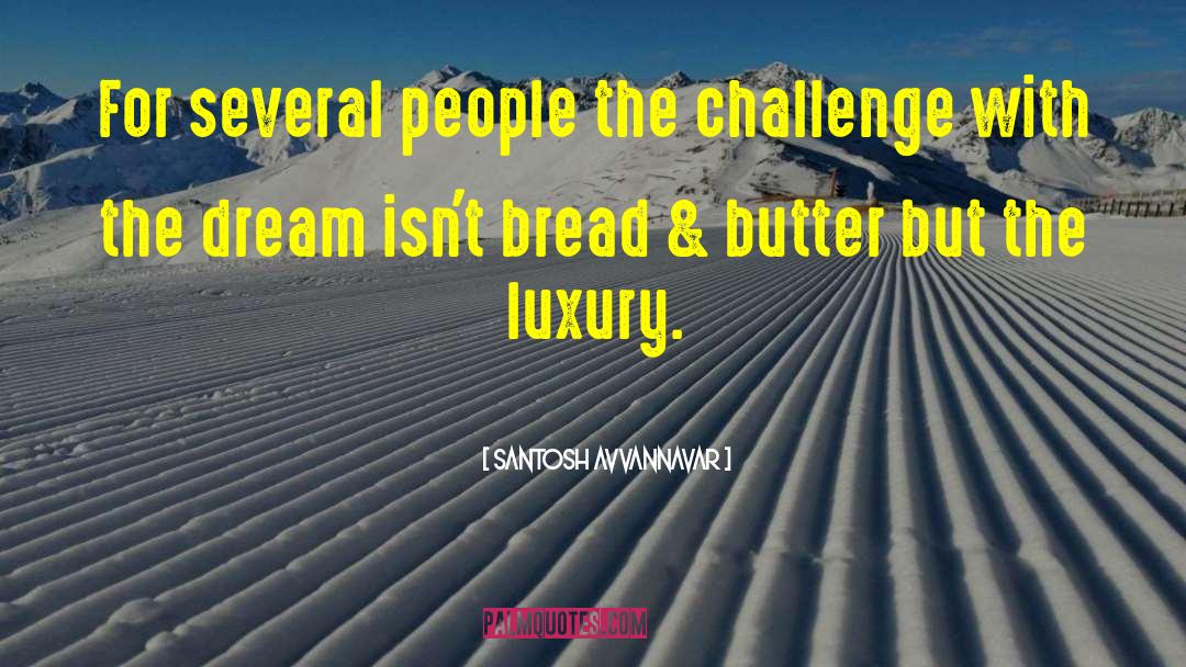 Santosh Avvannavar Quotes: For several people the challenge