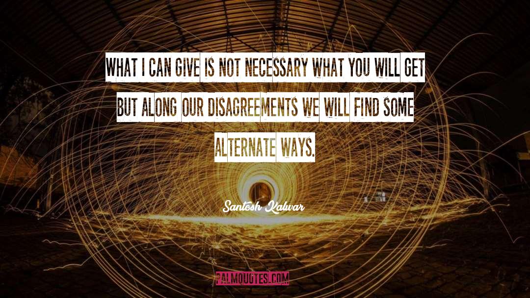 Santosh Kalwar Quotes: What I can give is