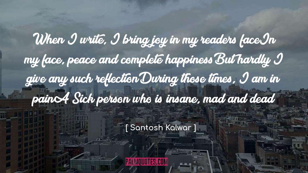 Santosh Kalwar Quotes: When I write, I bring