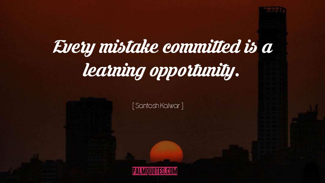 Santosh Kalwar Quotes: Every mistake committed is a