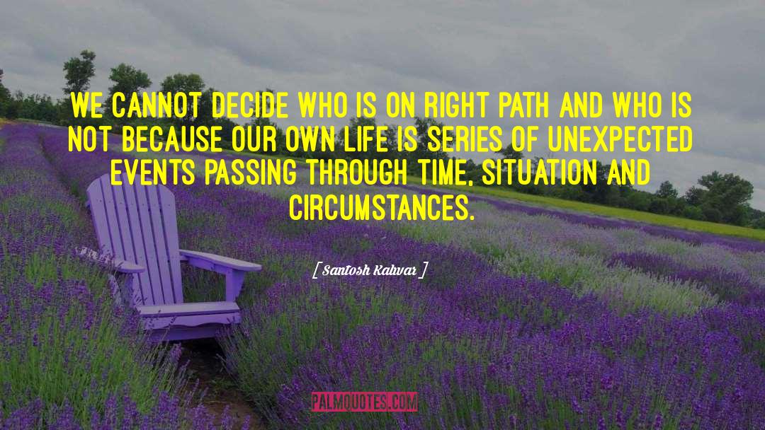 Santosh Kalwar Quotes: We cannot decide who is