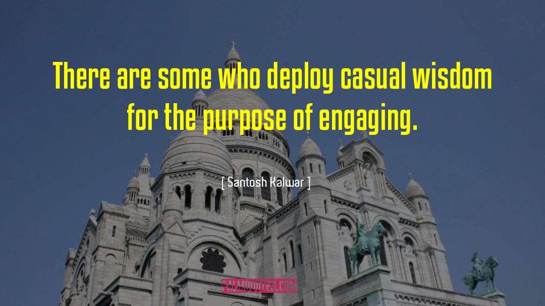 Santosh Kalwar Quotes: There are some who deploy