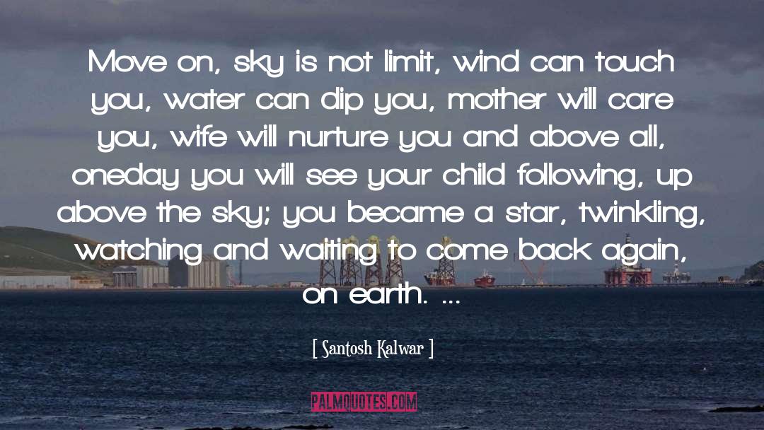 Santosh Kalwar Quotes: Move on, sky is not